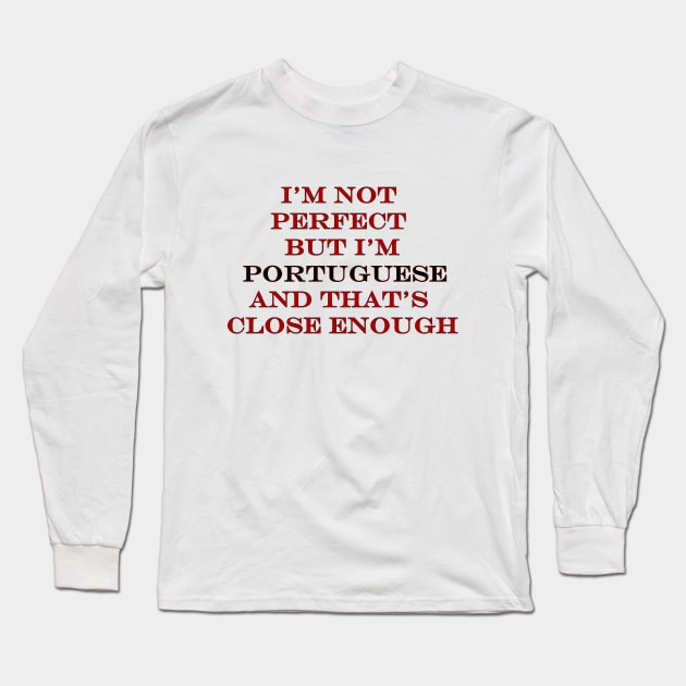 Im not perfect but Im Portuguese Long Sleeve T-Shirt by Lobinha